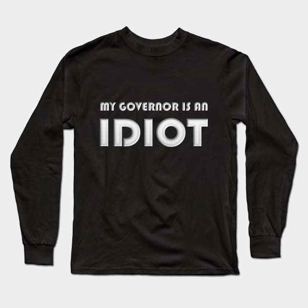 My Governor Is An Idiot Long Sleeve T-Shirt by MarYouLi